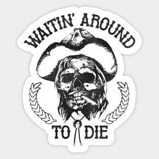 Waitin' Around To Die Sticker